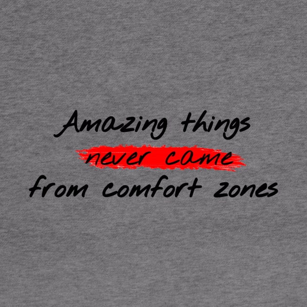 Amazing things never came from comfort zones by TPT98